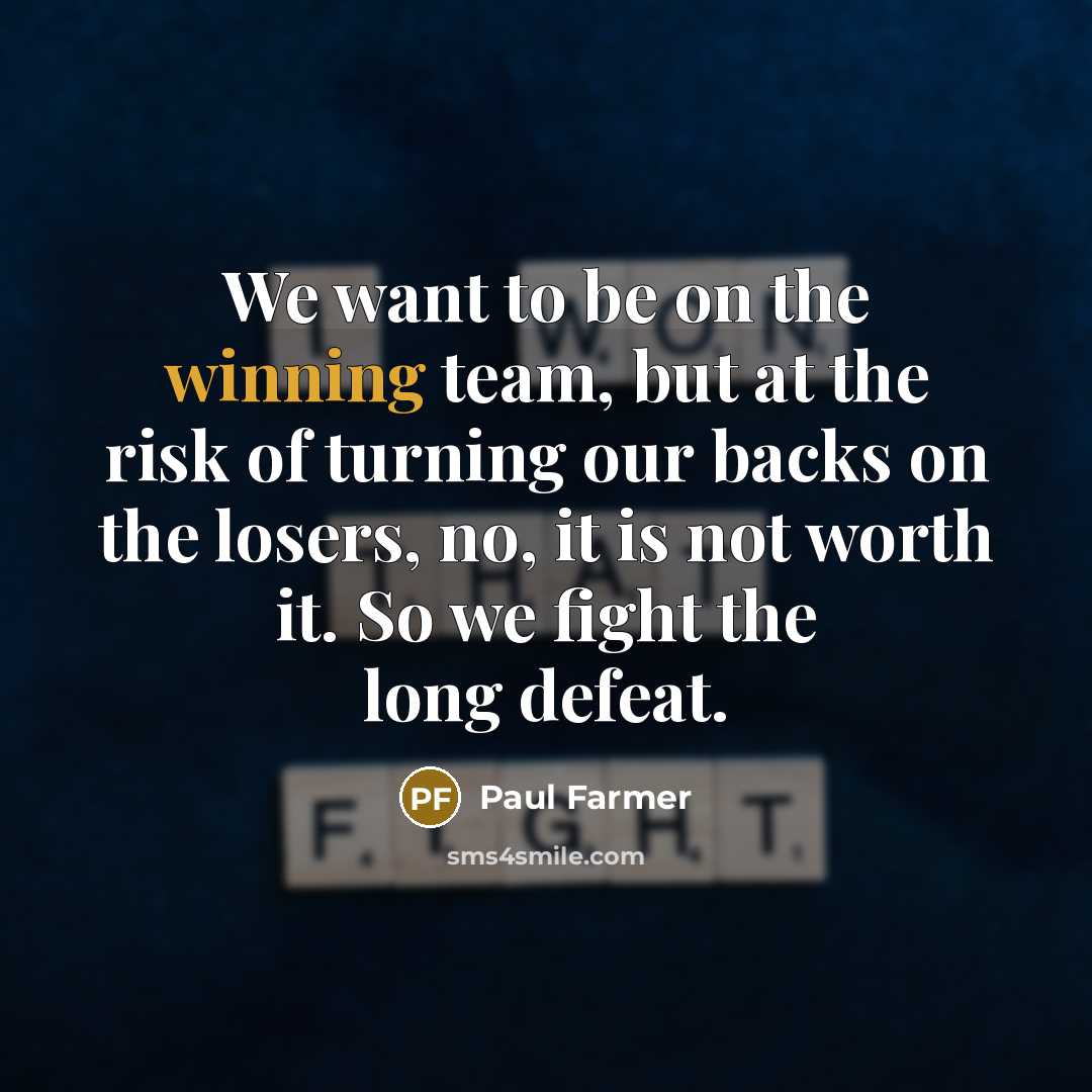 “We want to be on the winning team, but at…” quote by Paul Farmer