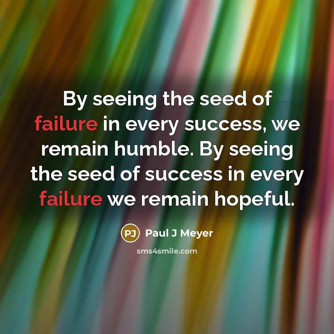 “By seeing the seed of failure in every success, we…” quote by Paul J Meyer