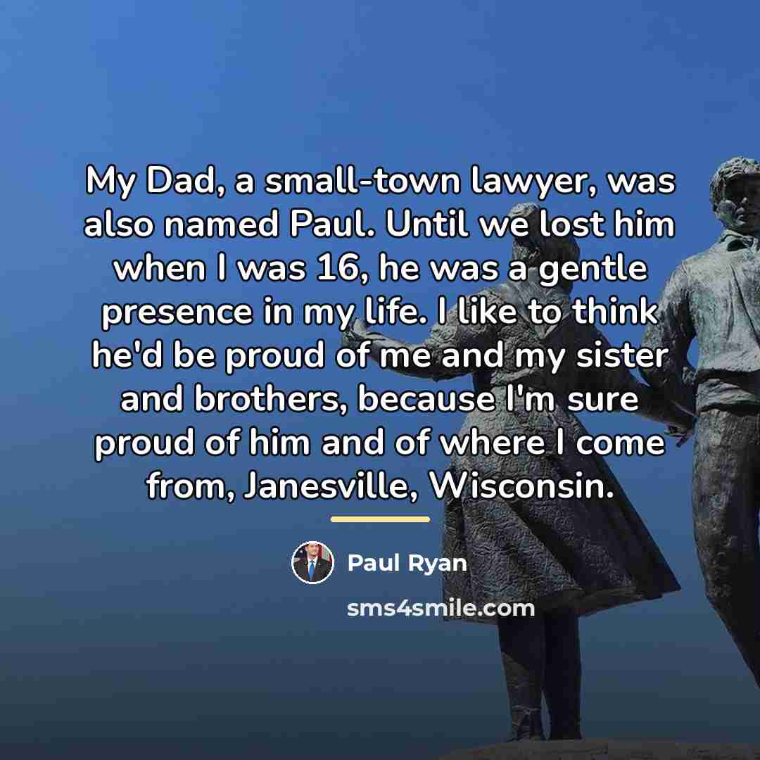 “My Dad, a small-town lawyer, was also named Paul. Until…” quote by Paul Ryan