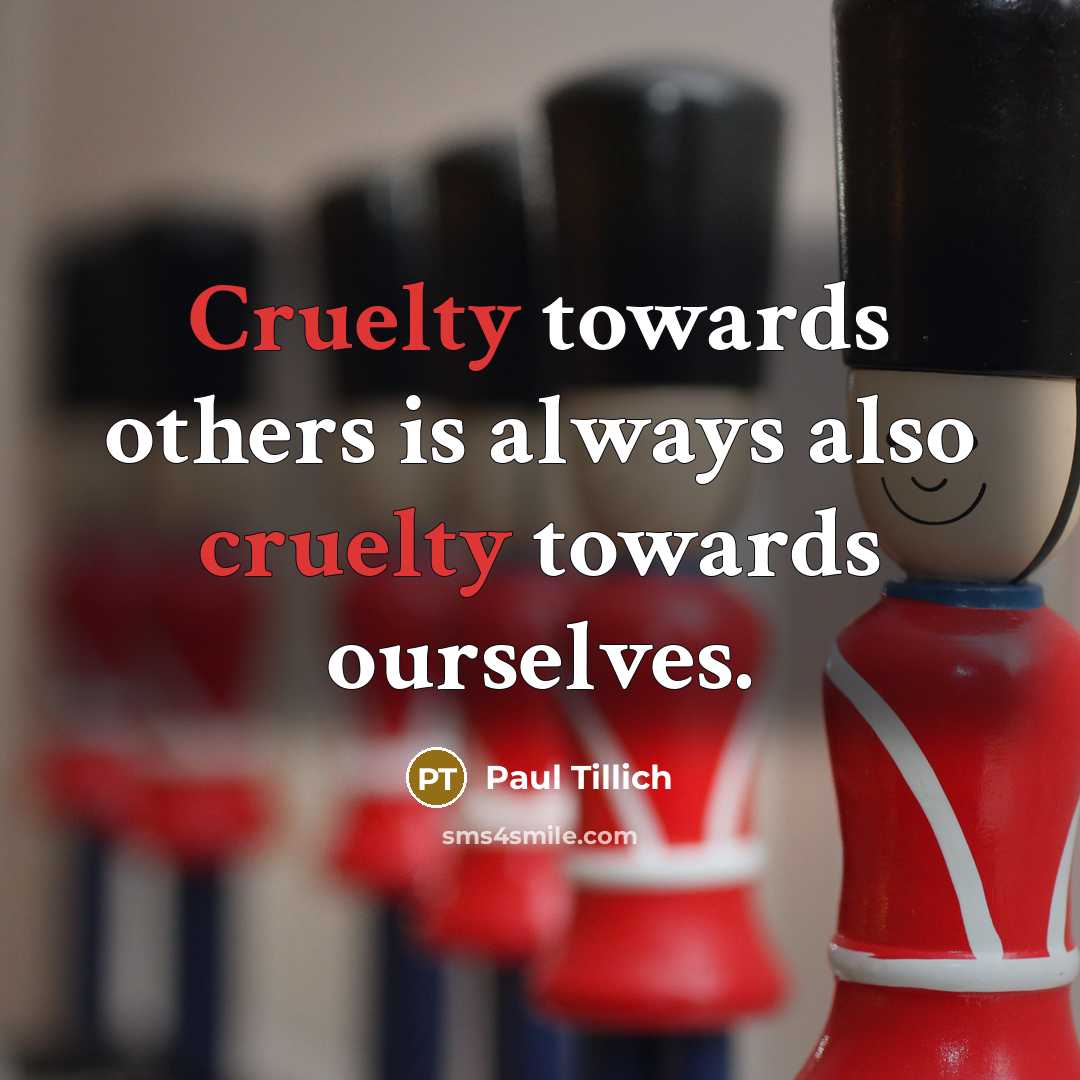 “Cruelty towards others is always also cruelty towards ourselves.…” quote by Paul Tillich