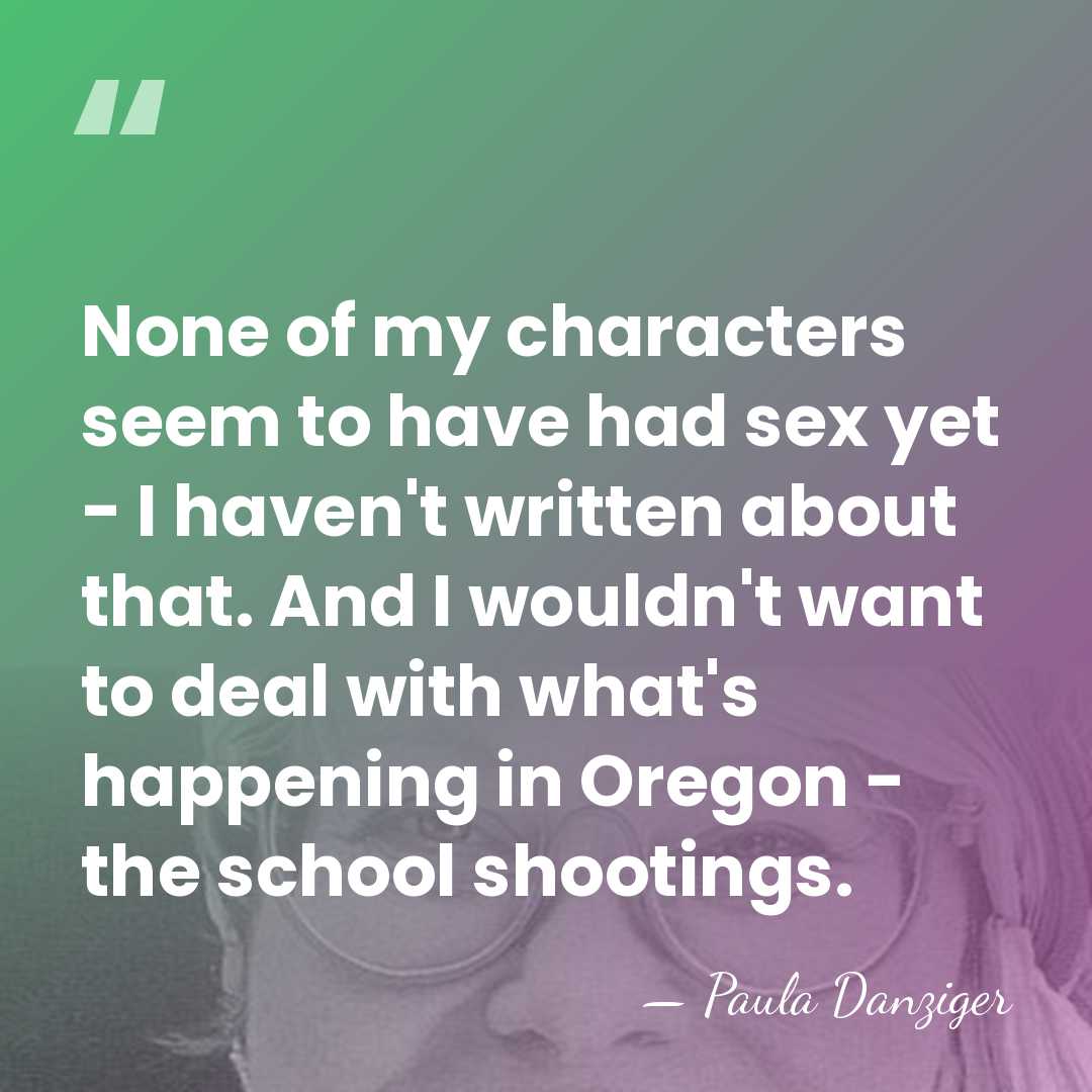 None of my characters seem to have had sex yet - I&hellip; - Paula Danziger