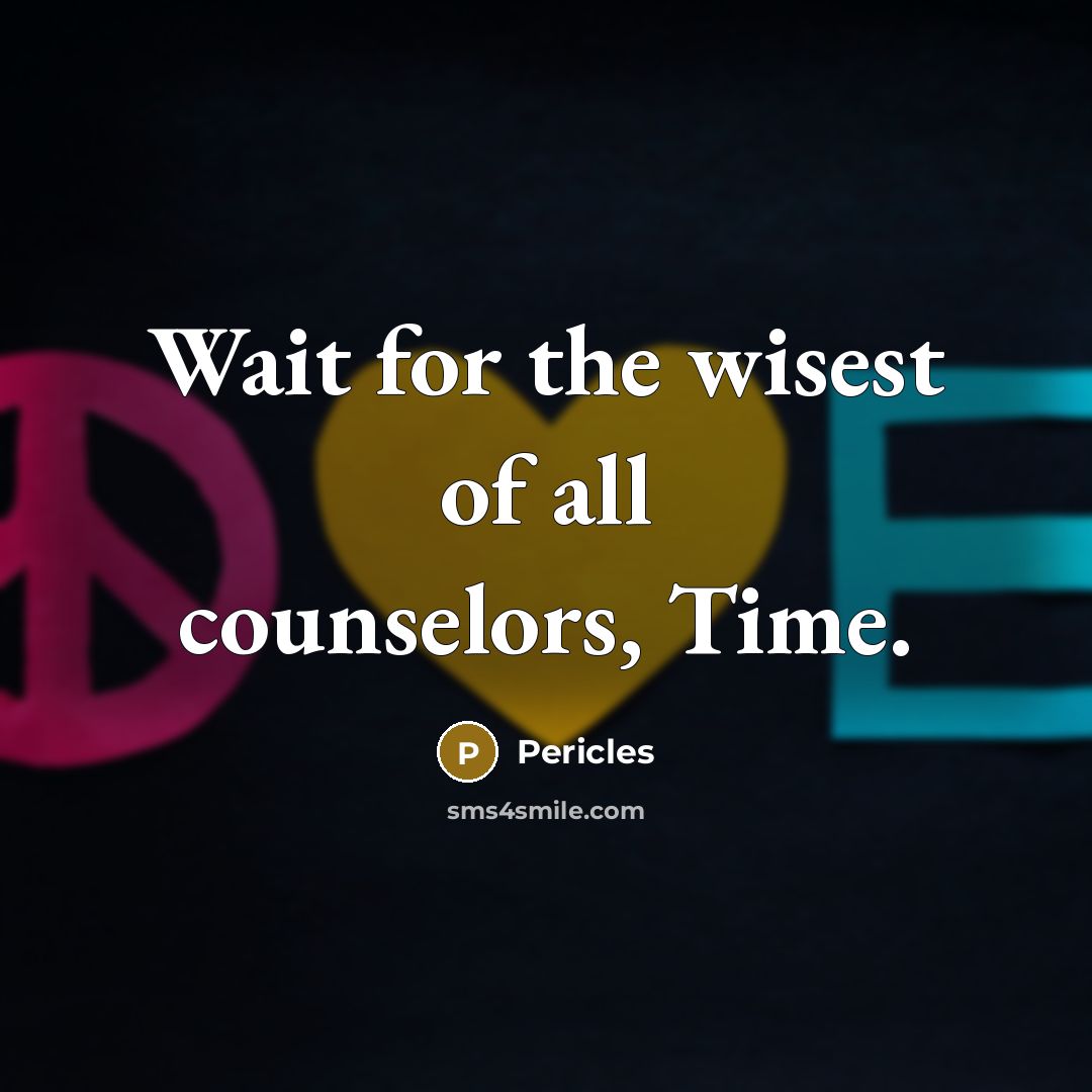 “Wait for the wisest of all counselors, Time.…” quote by Pericles