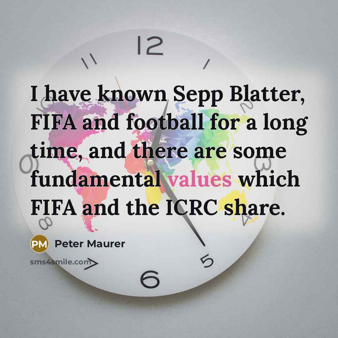 “I have known Sepp Blatter, FIFA and football for a…” quote by Peter Maurer
