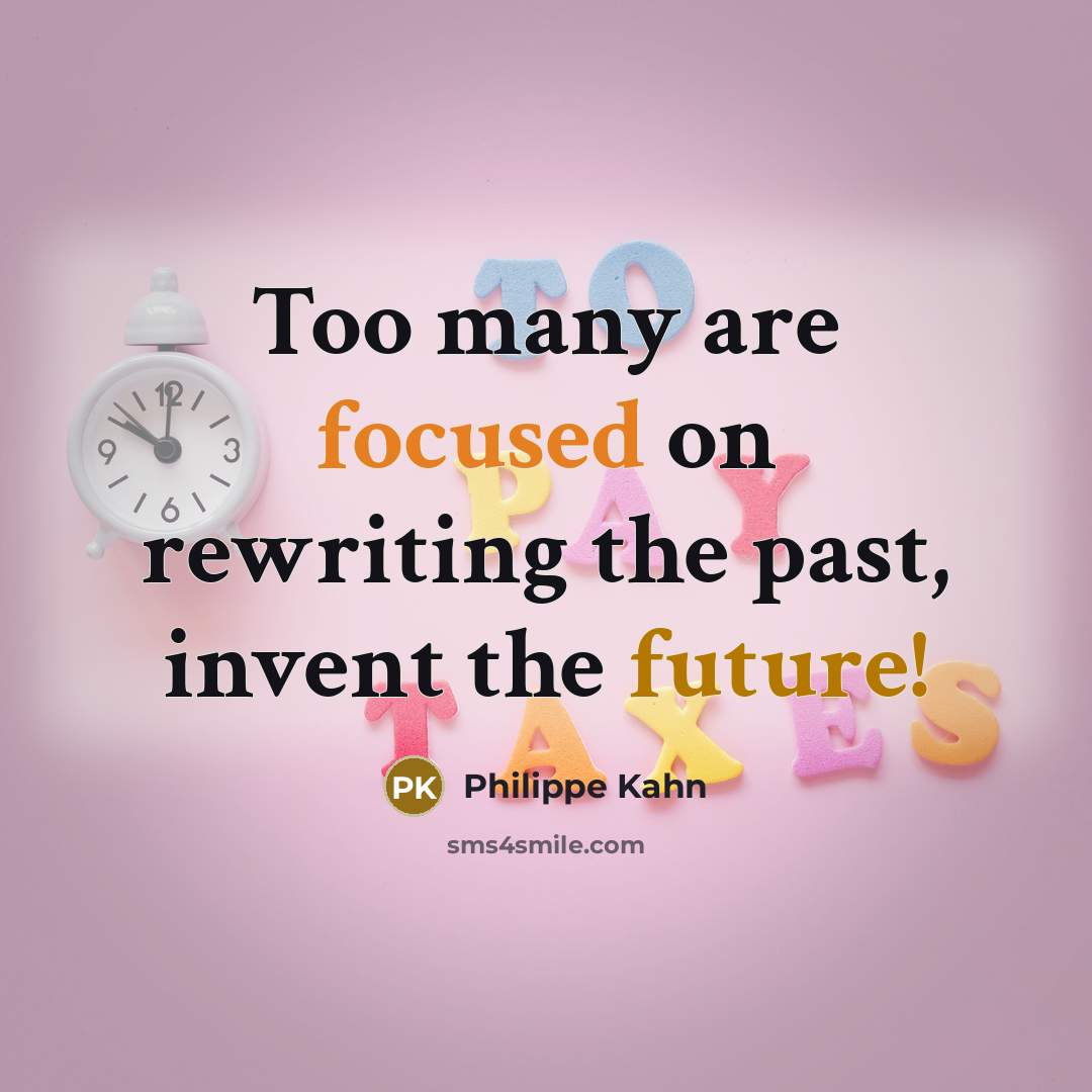“Too many are focused on rewriting the past, invent the…” quote by Philippe Kahn