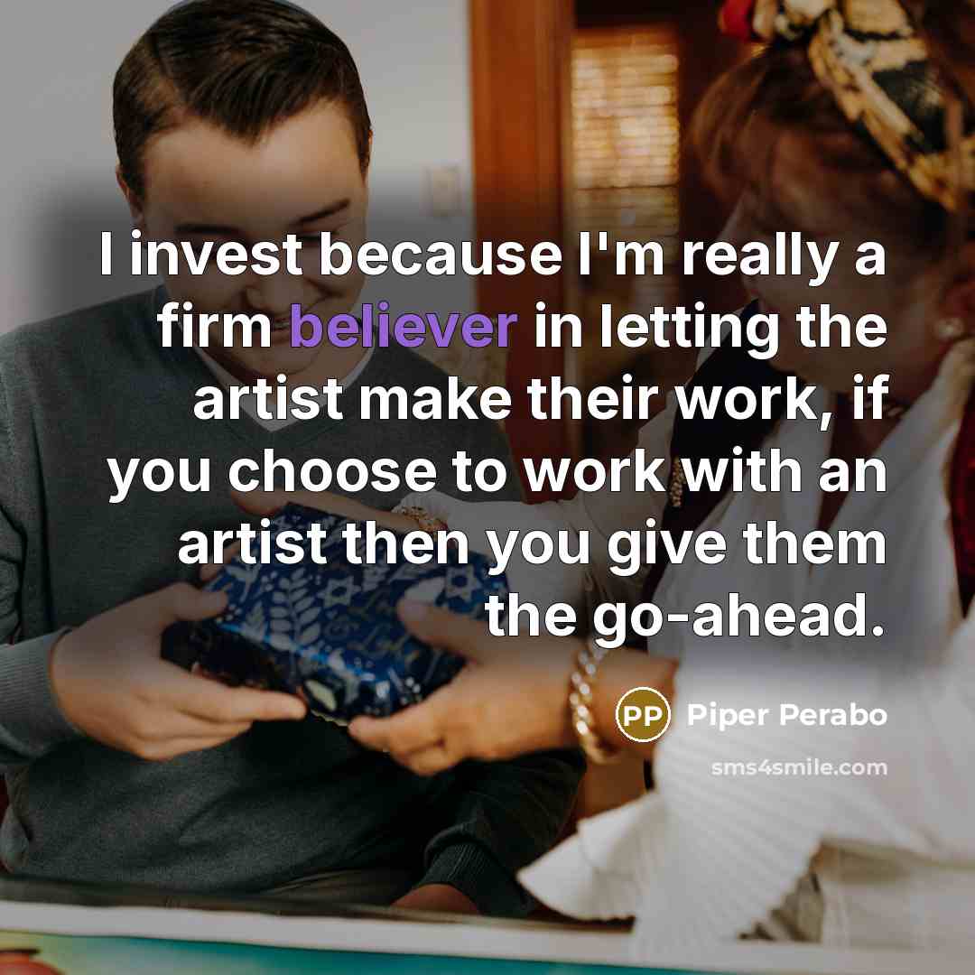 “I invest because I'm really a firm believer in letting…” quote by Piper Perabo
