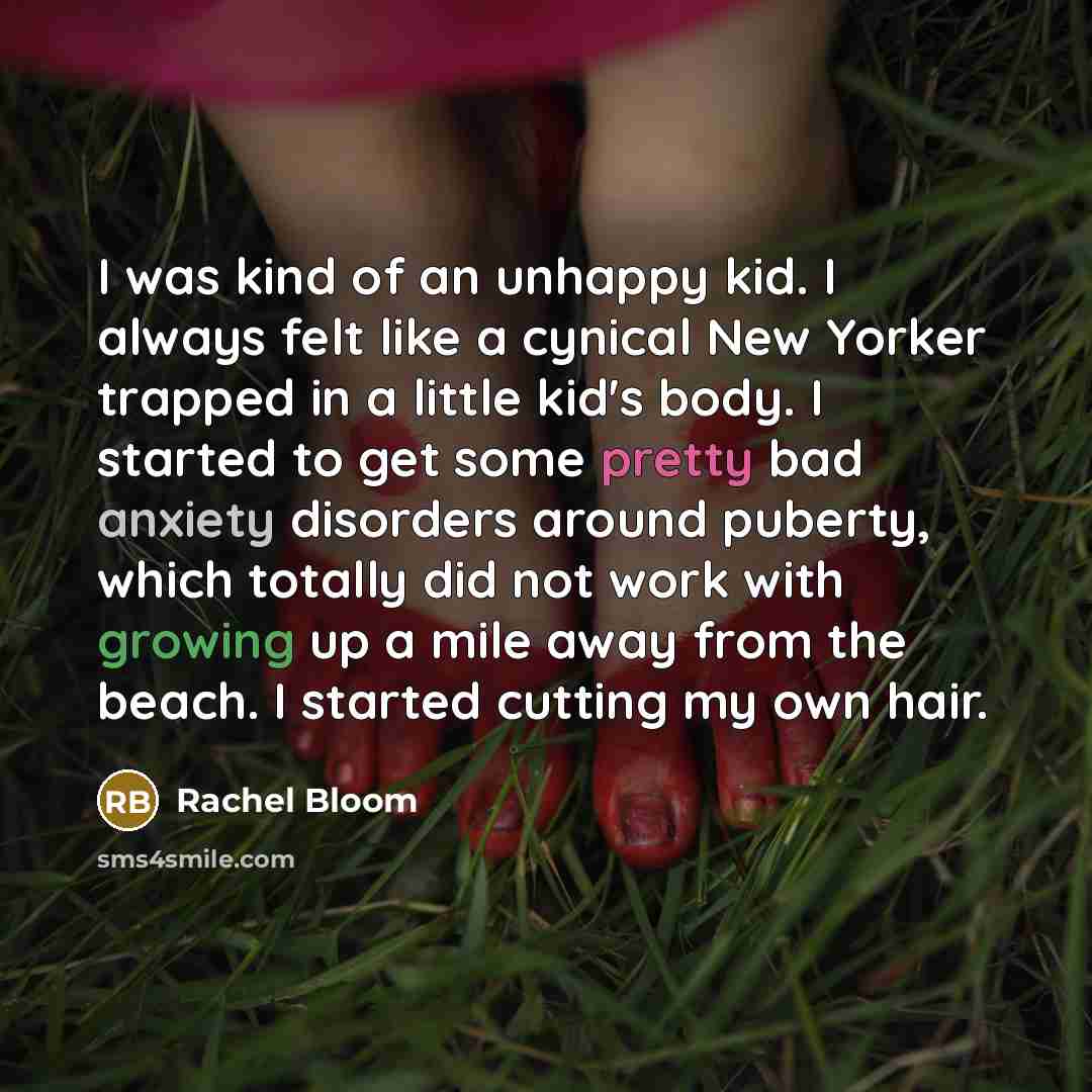 “I was kind of an unhappy kid. I always felt…” quote by Rachel Bloom