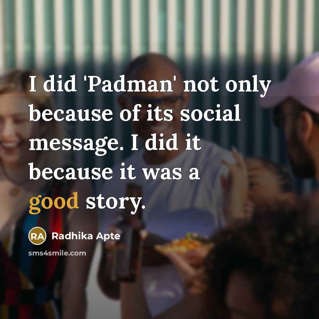 “I did 'Padman' not only because of its social message.…” quote by Radhika Apte