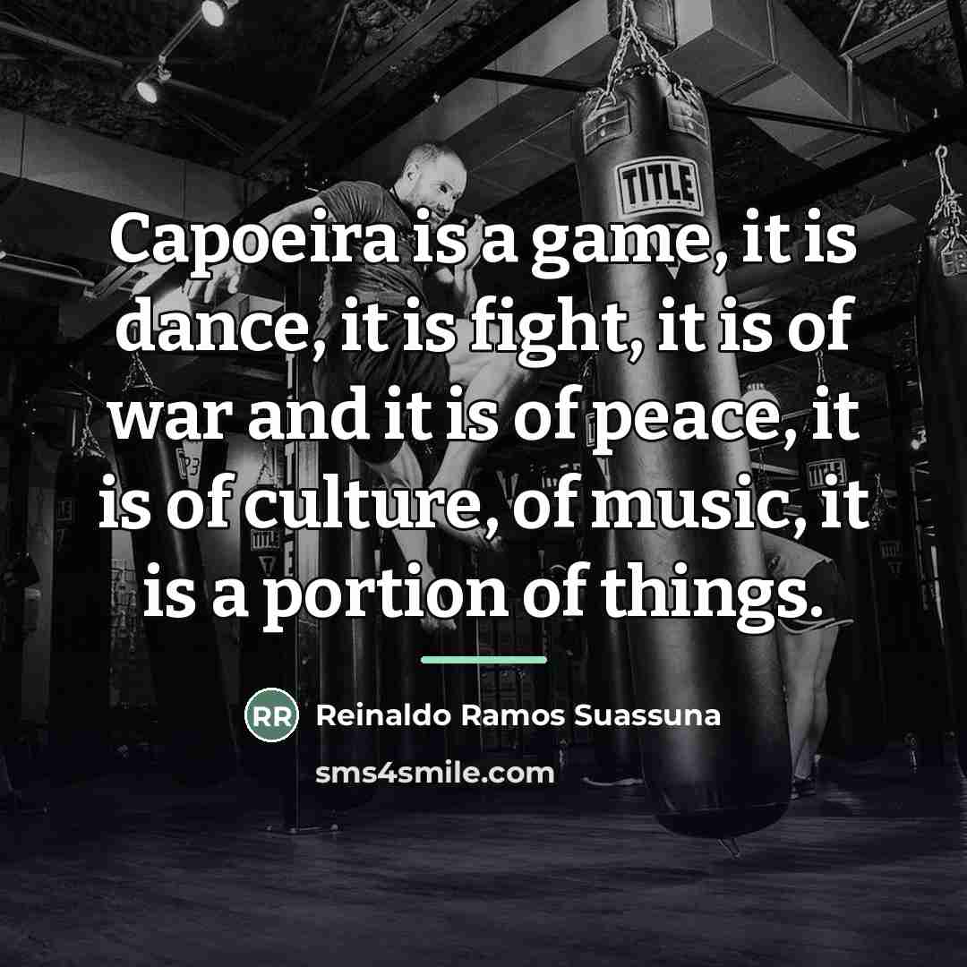 “Capoeira is a game, it is dance, it is fight,…” quote by Reinaldo Ramos Suassuna