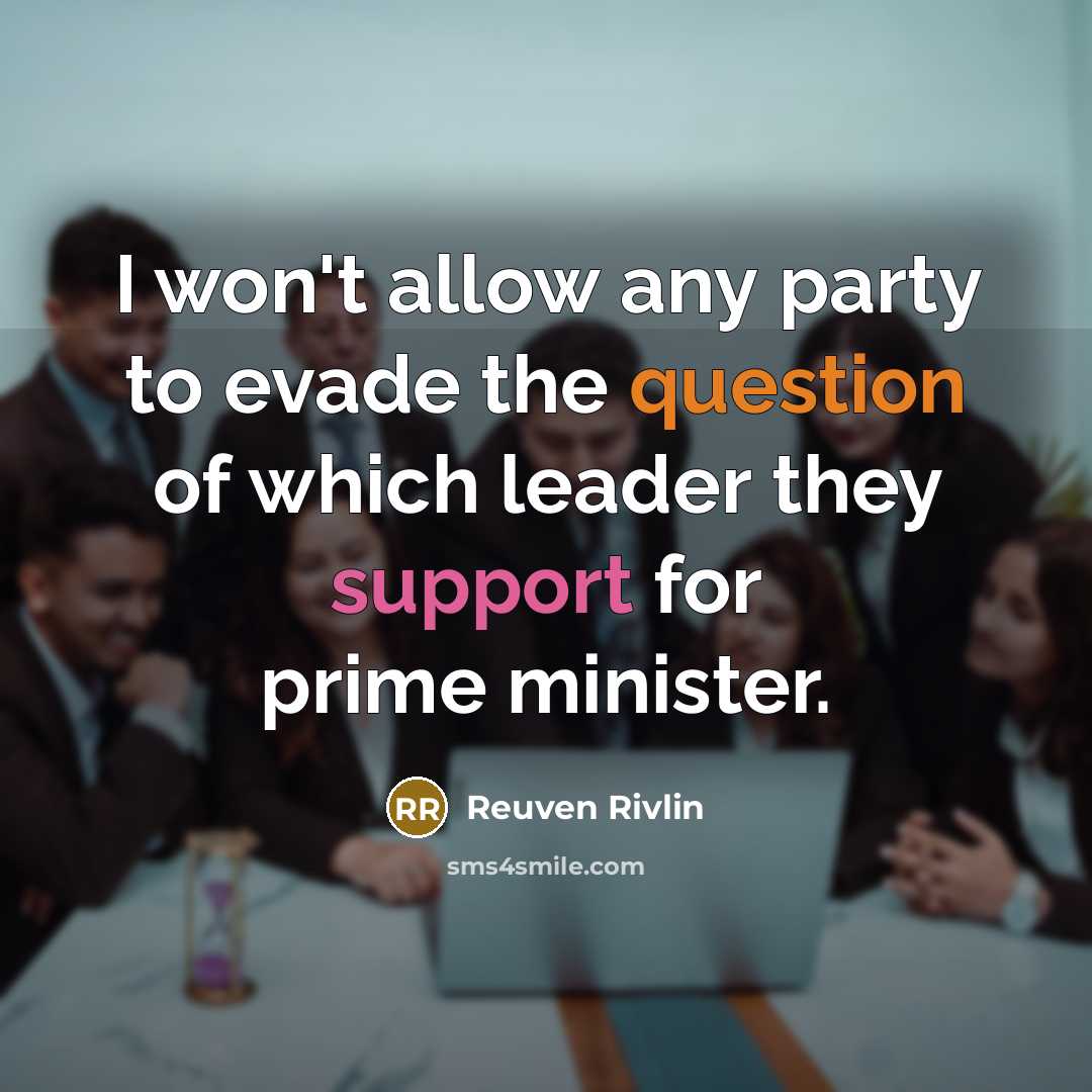 “I won't allow any party to evade the question of which leader they support for prime minister.” quote by Reuven Rivlin