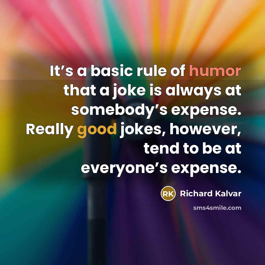 “It’s a basic rule of humor that a joke is…” quote by Richard Kalvar