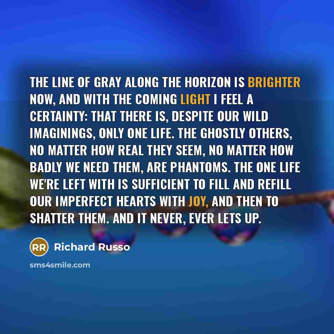 “The line of gray along the horizon is brighter now,…” quote by Richard Russo