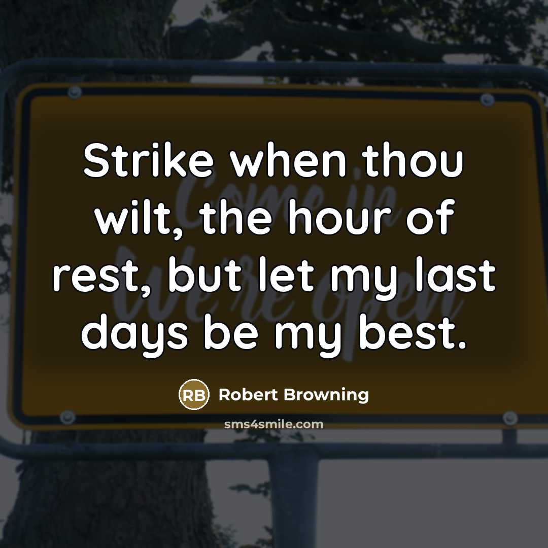 “Strike when thou wilt, the hour of rest, but let…” quote by Robert Browning