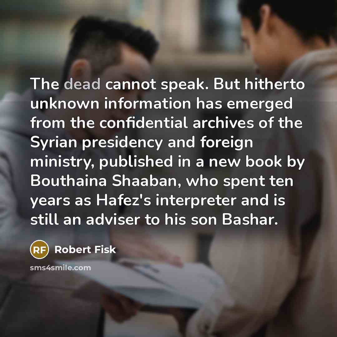“The dead cannot speak. But hitherto unknown information has emerged…” quote by Robert Fisk
