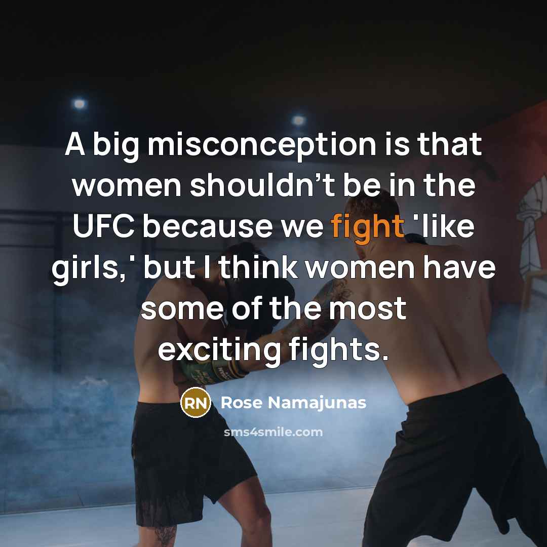 “A big misconception is that women shouldn't be in the…” quote by Rose Namajunas