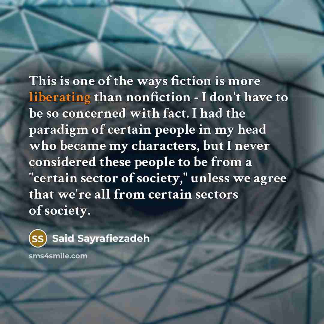 “This is one of the ways fiction is more liberating…” quote by Said Sayrafiezadeh