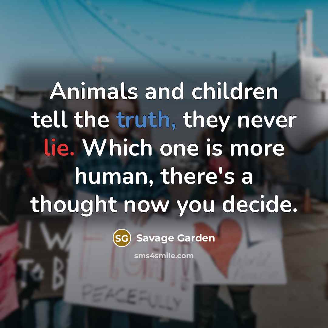 “Animals and children tell the truth, they never lie. Which…” quote by Savage Garden