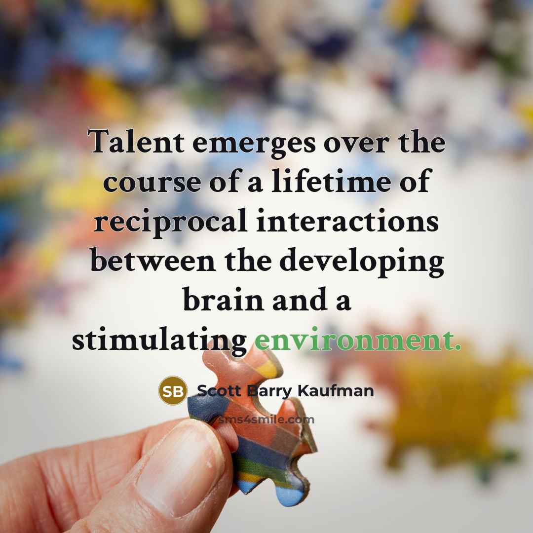 “Talent emerges over the course of a lifetime of reciprocal…” quote by Scott Barry Kaufman