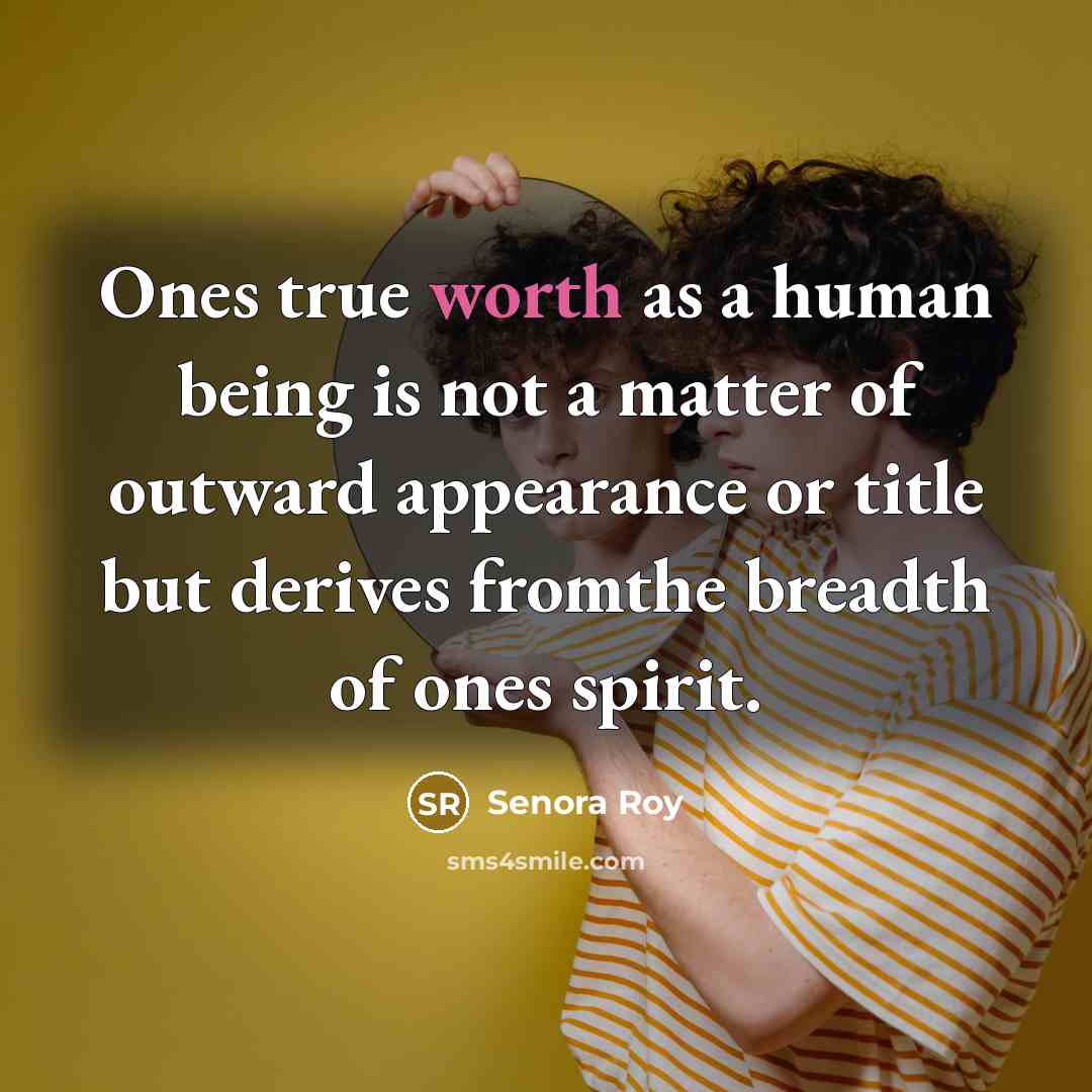 “Ones true worth as a human being is not a…” quote by Senora Roy