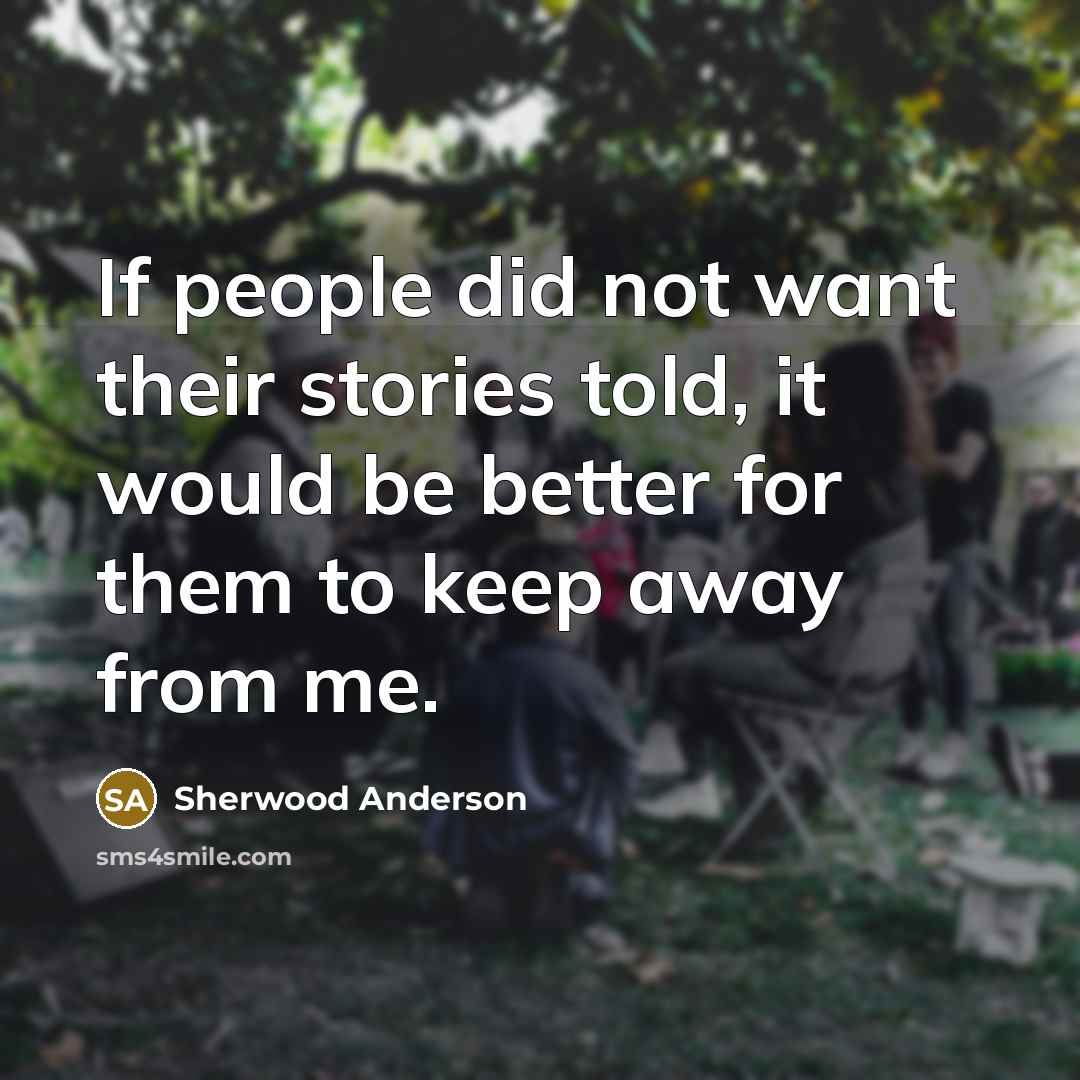 “If people did not want their stories told, it would…” quote by Sherwood Anderson