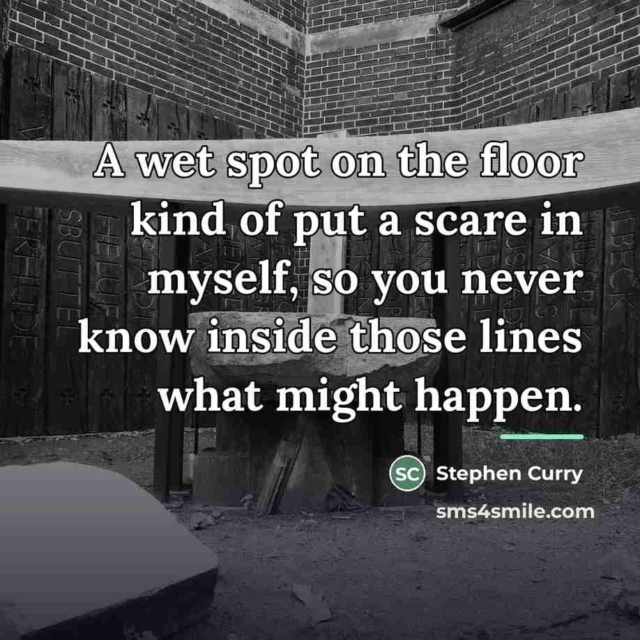 “A wet spot on the floor kind of put a…” quote by Stephen Curry