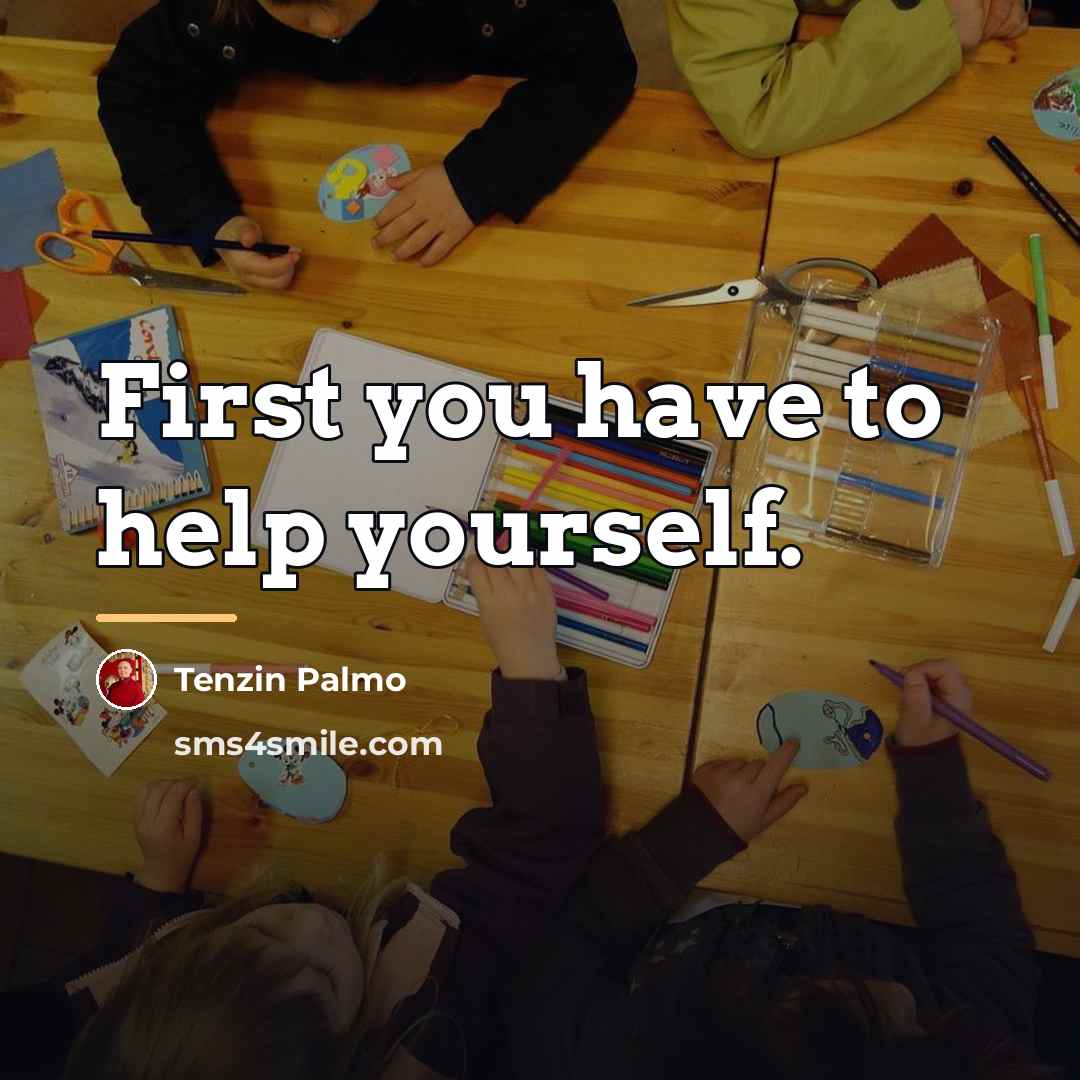 “First you have to help yourself.…” quote by Tenzin Palmo