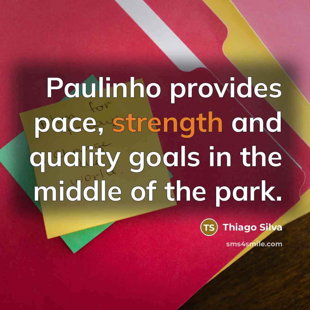 “Paulinho provides pace, strength and quality goals in the middle of the park.” quote by Thiago Silva