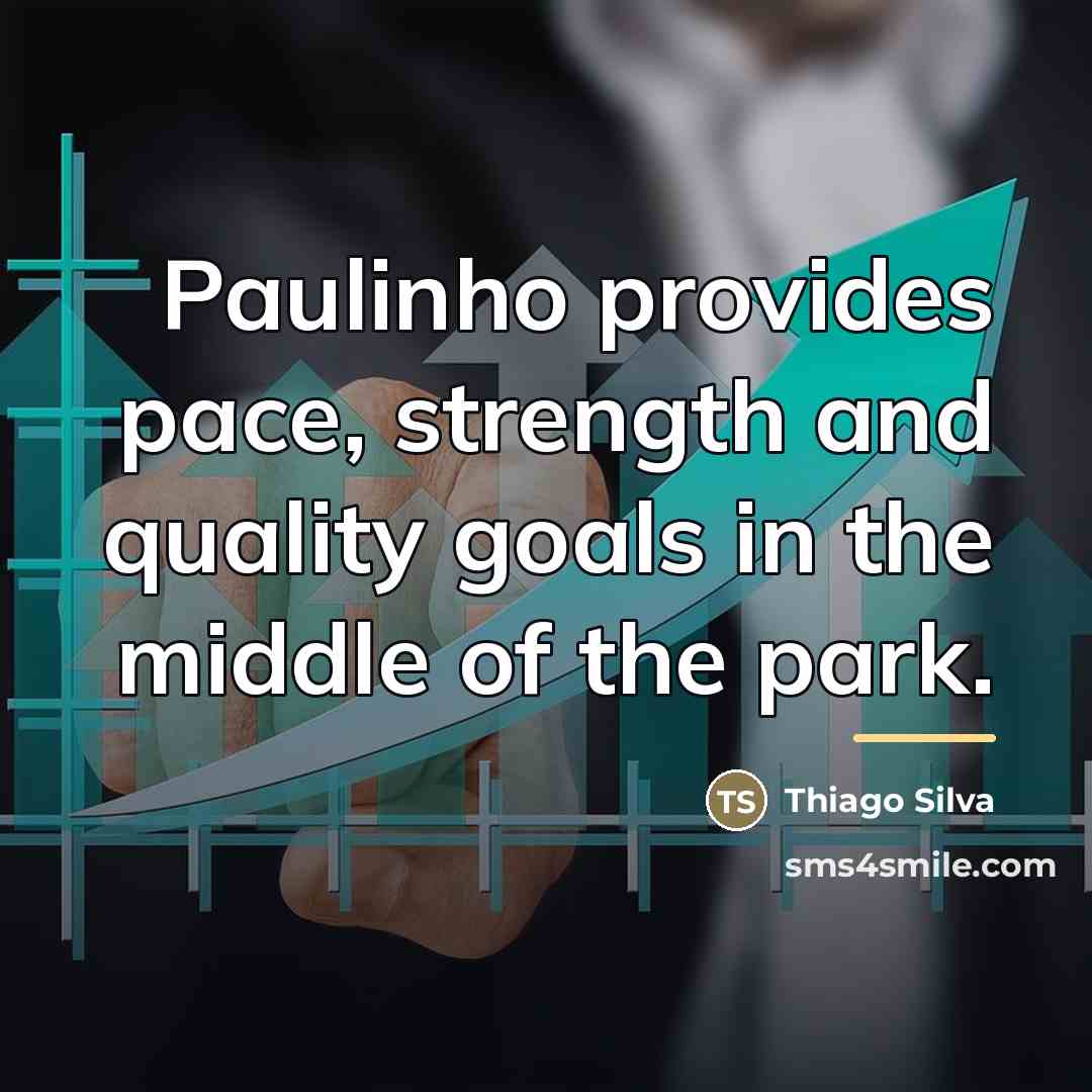“Paulinho provides pace, strength and quality goals in the middle…” quote by Thiago Silva