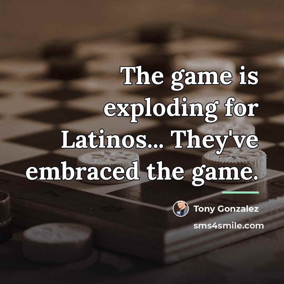 “The game is exploding for Latinos... They've embraced the game.…” quote by Tony Gonzalez