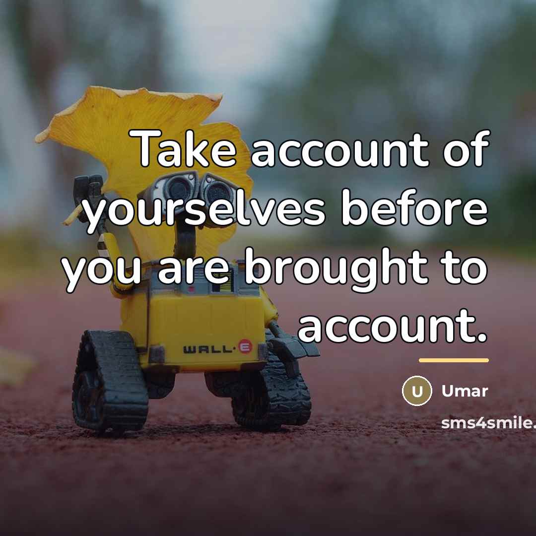 “Take account of yourselves before you are brought to account.…” quote by Umar