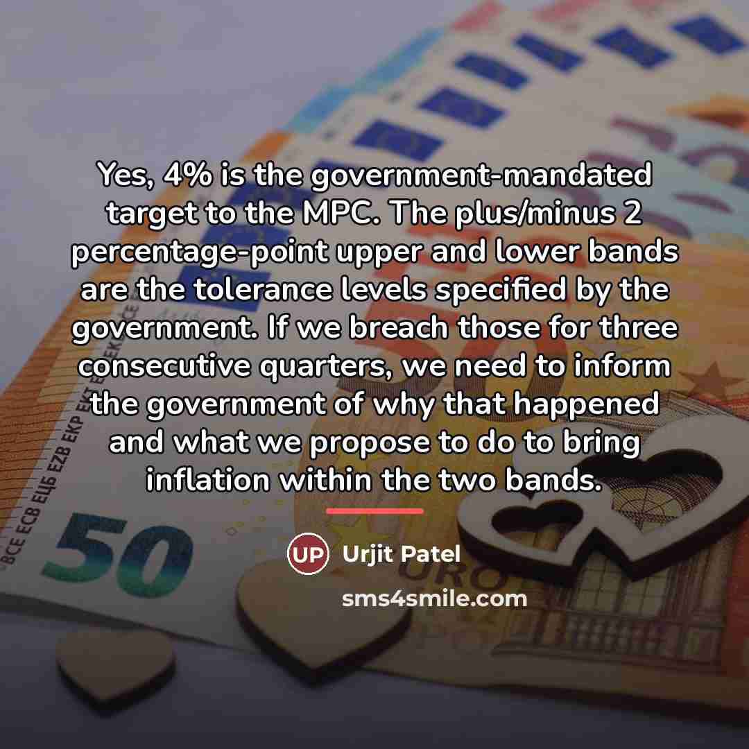 “Yes, 4% is the government-mandated target to the MPC. The…” quote by Urjit Patel