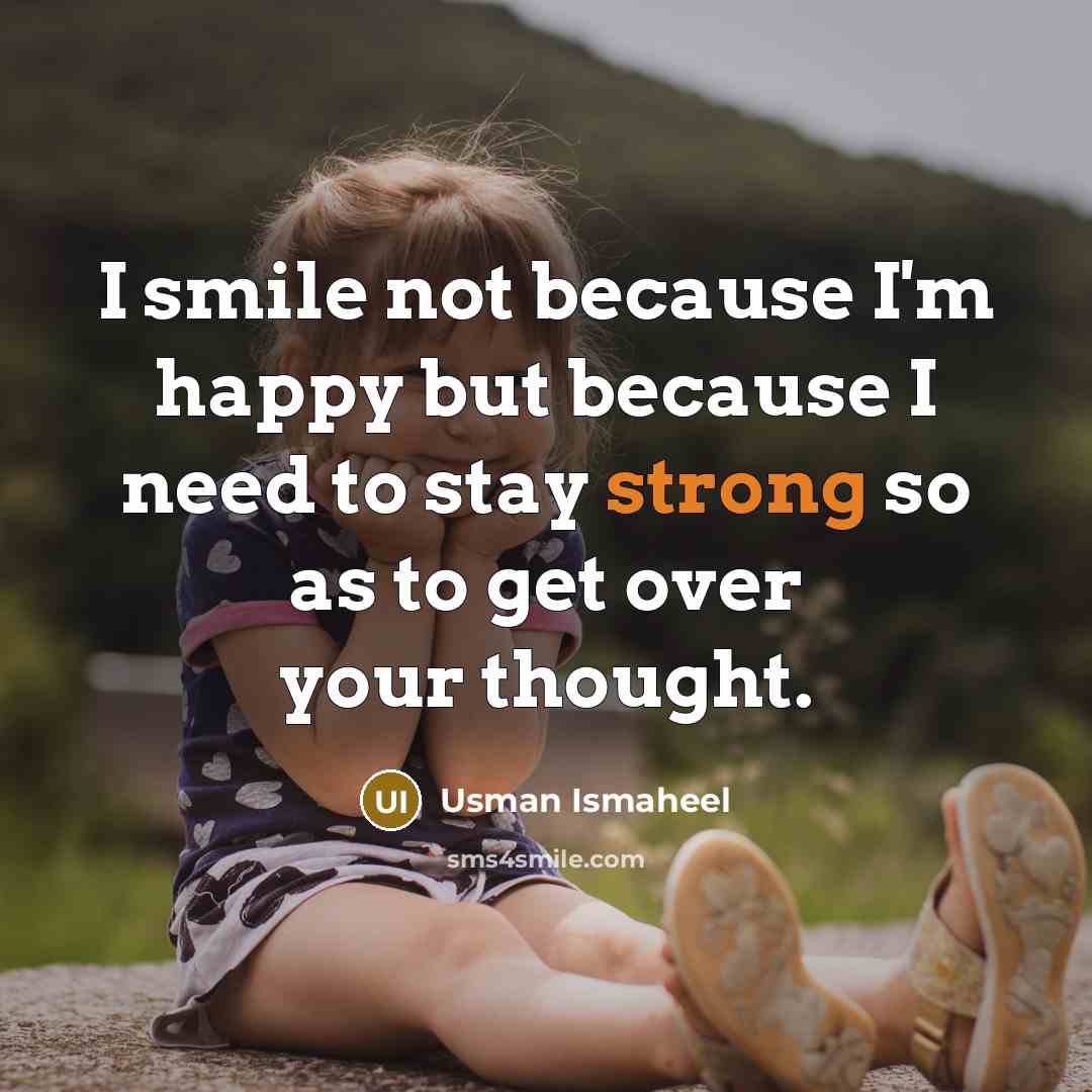 “I smile not because I'm happy but because I need…” quote by Usman Ismaheel
