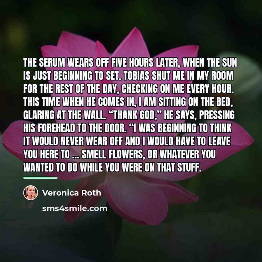 “THE SERUM WEARS off five hours later, when the sun…” quote by Veronica Roth