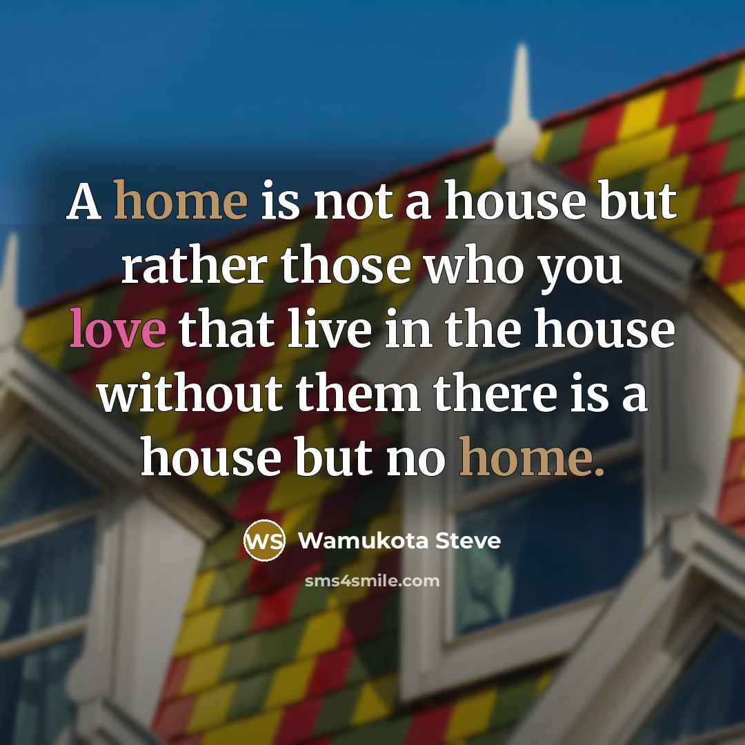 “A home is not a house but rather those who…” quote by Wamukota Steve