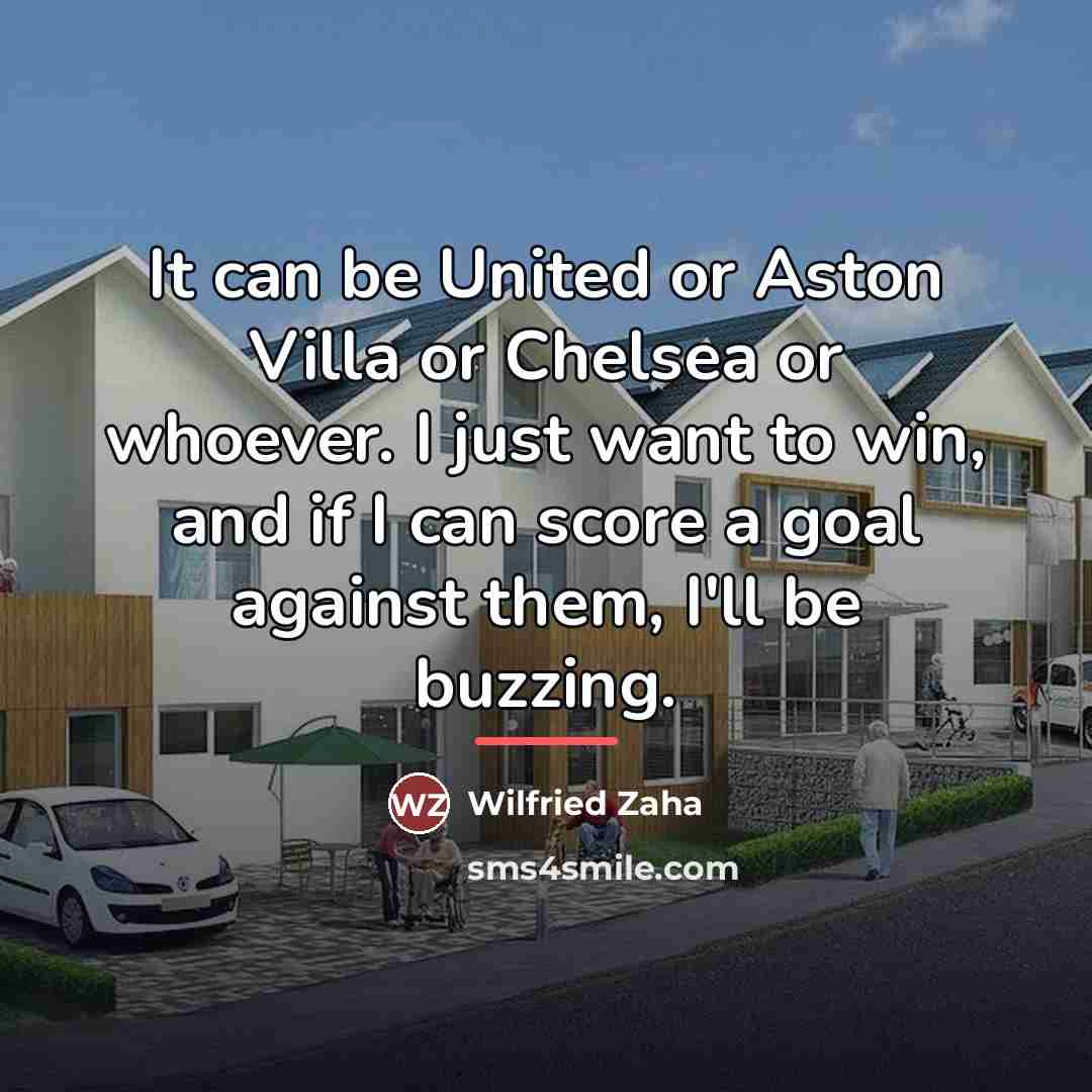 “It can be United or Aston Villa or Chelsea or…” quote by Wilfried Zaha