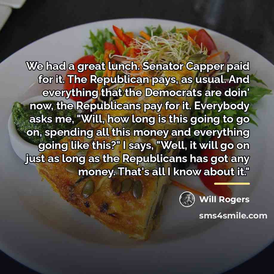 “We had a great lunch. Senator Capper paid for it.…” quote by Will Rogers