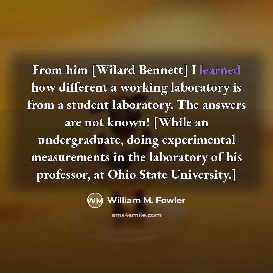 “From him [Wilard Bennett] I learned how different a working…” quote by William M. Fowler