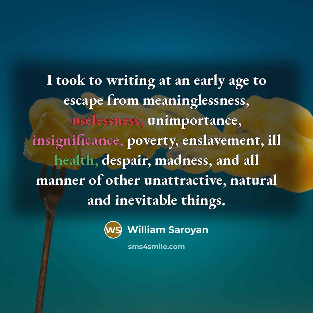 “I took to writing at an early age to escape…” quote by William Saroyan