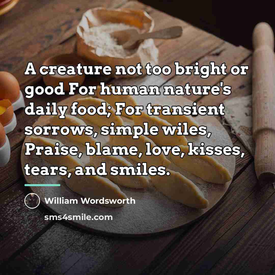 “A creature not too bright or good For human nature's…” quote by William Wordsworth