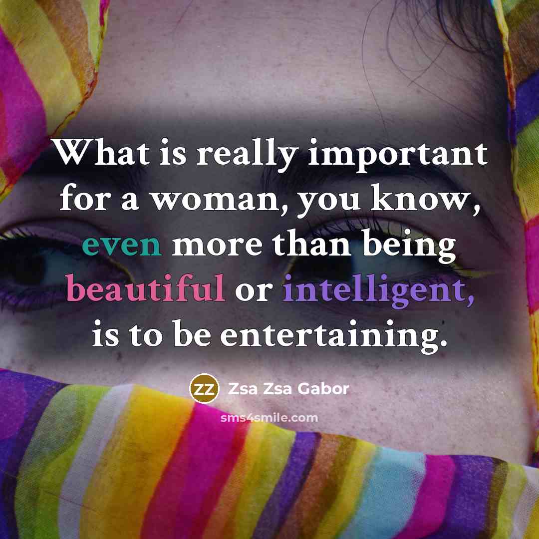 “What is really important for a woman, you know, even…” quote by Zsa Zsa Gabor