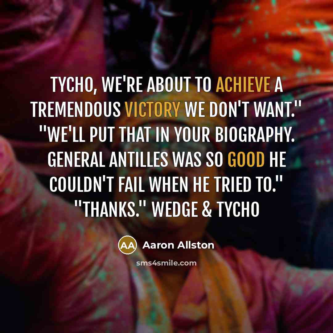 “Tycho, we're about to achieve a tremendous victory we don't…” quote by Aaron Allston