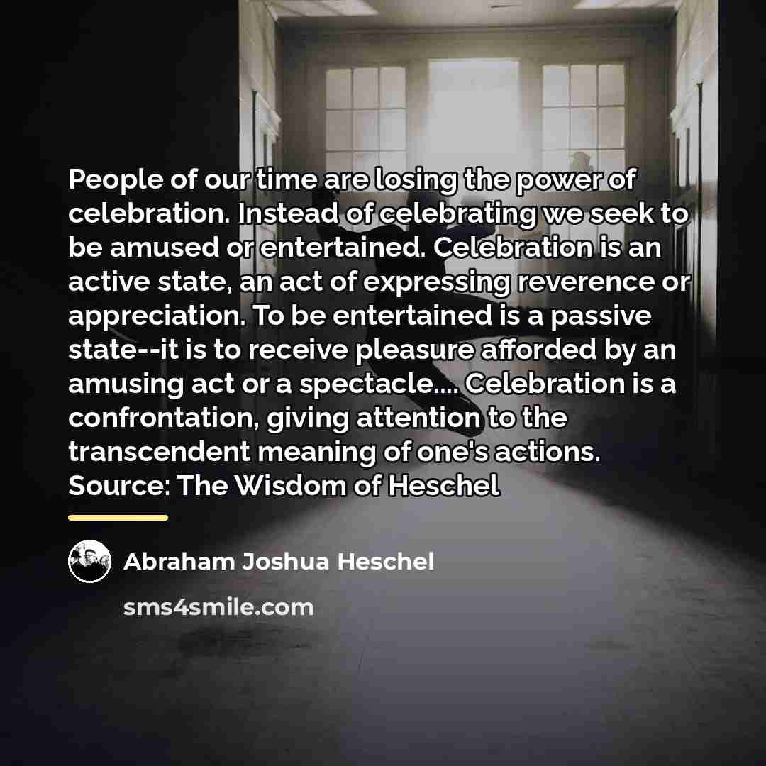 “People of our time are losing the power of celebration.…” quote by Abraham Joshua Heschel
