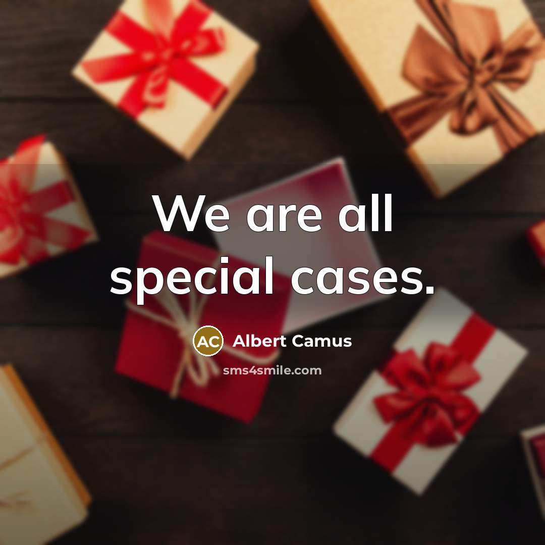 “We are all special cases.…” quote by Albert Camus