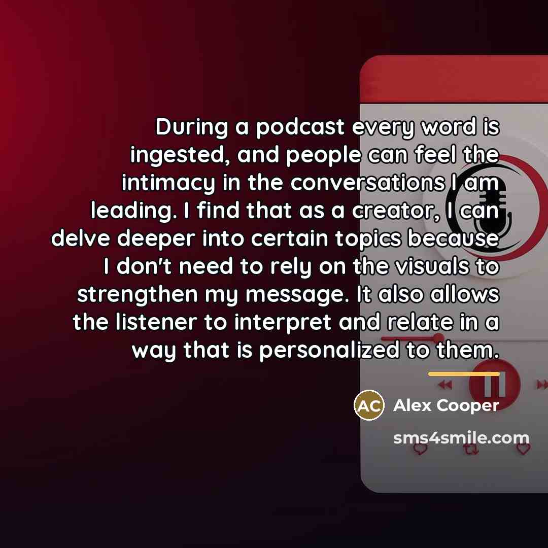 “During a podcast every word is ingested, and people can…” quote by Alex Cooper