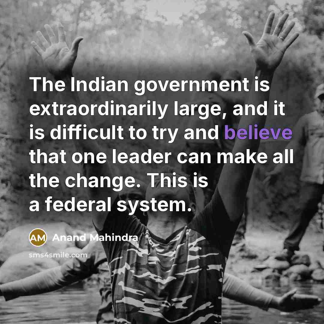“The Indian government is extraordinarily large, and it is difficult…” quote by Anand Mahindra