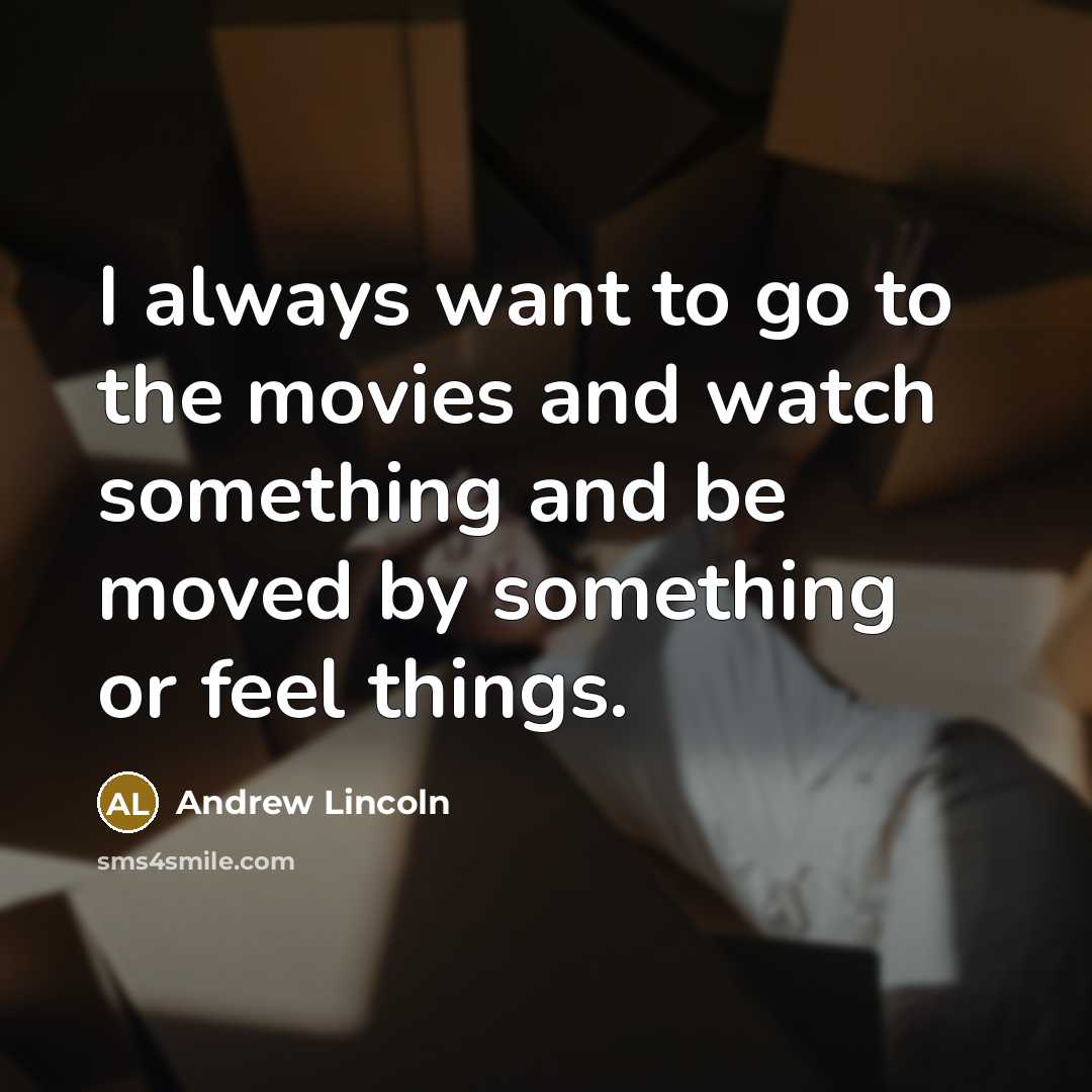 “I always want to go to the movies and watch…” quote by Andrew Lincoln