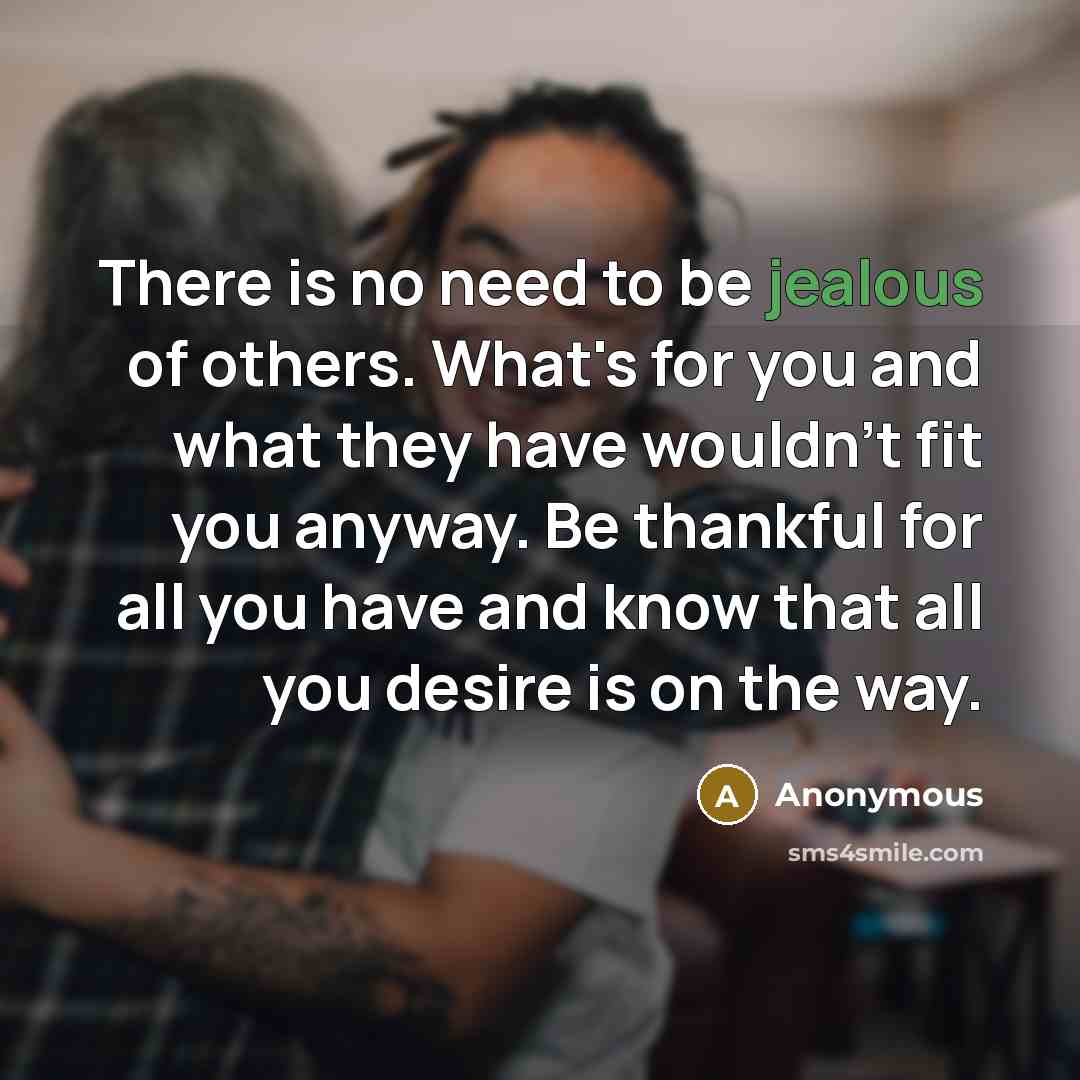 “There is no need to be jealous of others. What's…” quote by Anonymous