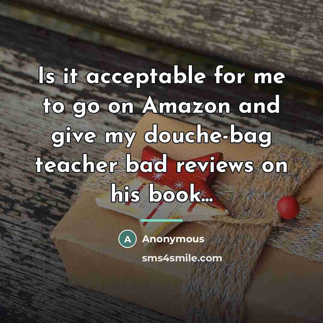 “Is it acceptable for me to go on Amazon and…” quote by Anonymous