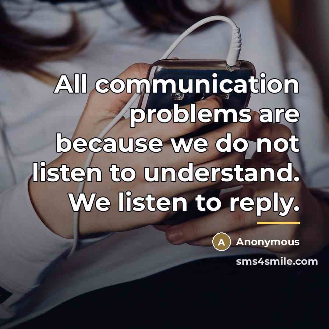 “All communication problems are because we do not listen to…” quote by Anonymous