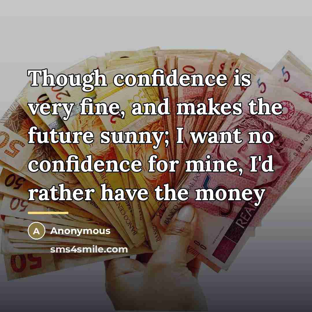 “Though confidence is very fine, and makes the future sunny;…” quote by Anonymous