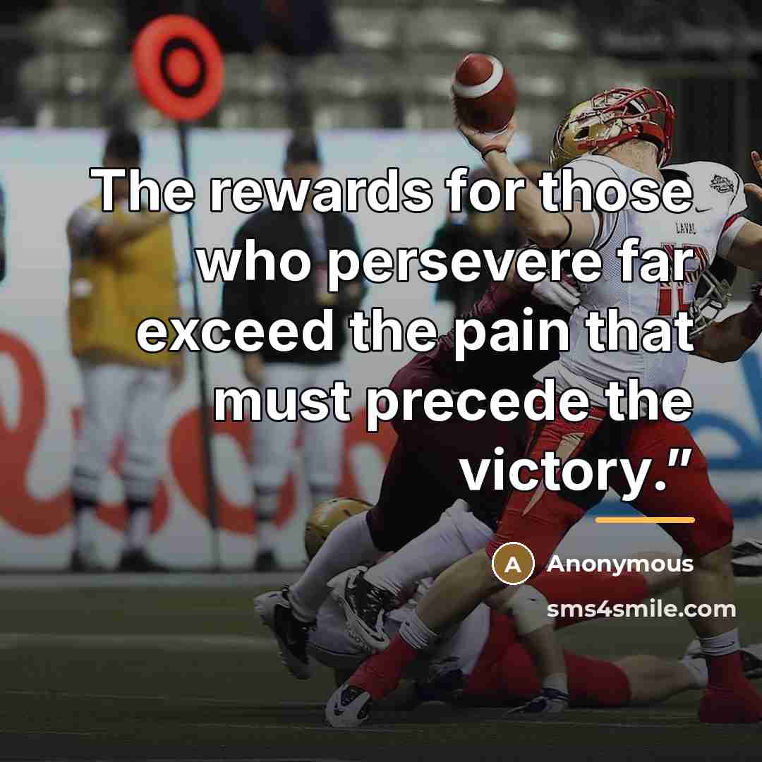 “The rewards for those who persevere far exceed the pain…” quote by Anonymous